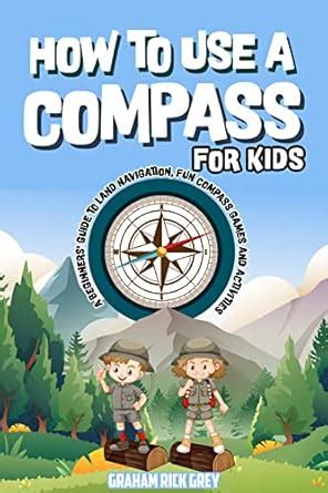 How to Use a Compass for Kids: A Beginners' Guide to Land Navigation ...