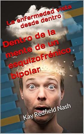 Dentro de la mente de un esquizofrénico bipolar: La enfermedad vista ...