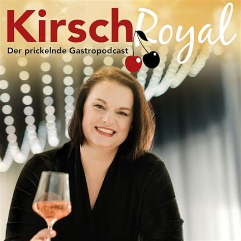 Kirsch Royal – der prickelnde Gastropodcast : Maja Kirsch: Amazon.in ...