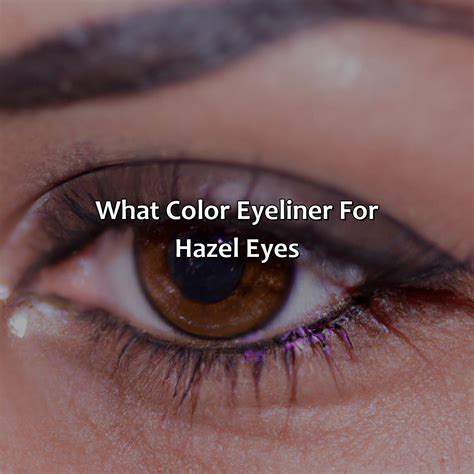 What Colour Eyeliner Makes Hazel Eyes Pop at Roy Hyman blog
