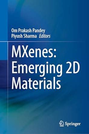 Mxenes: Emerging 2d Materials : Pandey, Om Prakash, Sharma, Piyush ...
