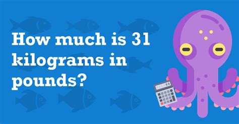 31 kilograms in pounds (31 kg to lb)