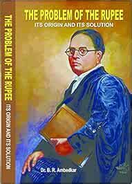 The Problem Of Rupee : Its Origin And Its Solution : Dr. B. R. Ambedkar ...