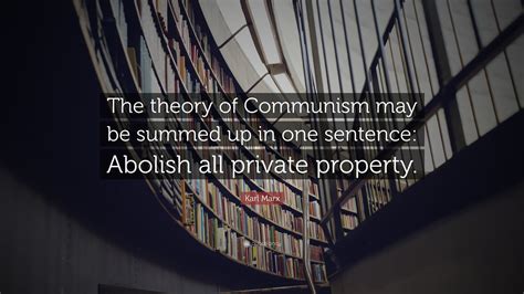 Karl Marx Quote: “The theory of Communism may be summed up in one ...