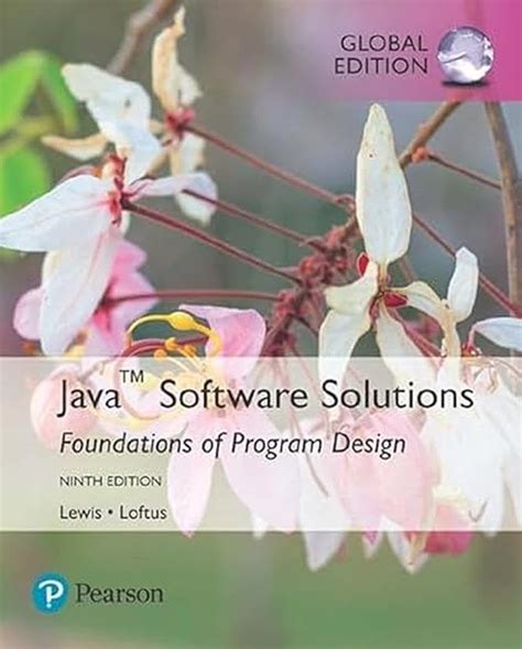 JAVA SOFTWARE SOLUTIONS, GLOBAL EDITION, 9TH ED. : Lewis, John, Loftus ...
