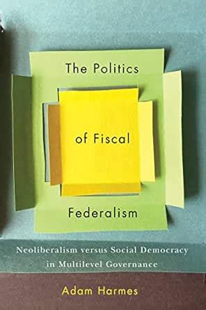 The Politics of Fiscal Federalism: Neoliberalism versus Social ...