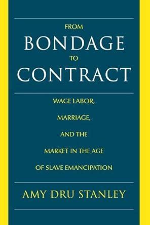 From Bondage to Contract: Wage Labor, Marriage, and the Market in the ...