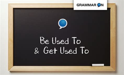 Be Used To and Get Used To - LANGUAGE ON Schools - where is used to be