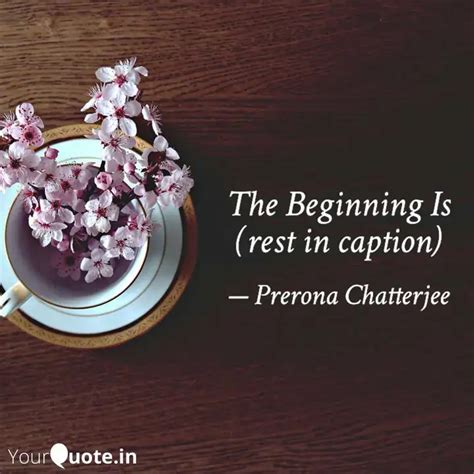 The Beginning Is (rest in... | Quotes & Writings by Prerona Chatterjee ...