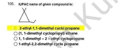 105. IUPAC name of given compound is: Д 2-ethyl-1,1-dimethyl cyclo ...