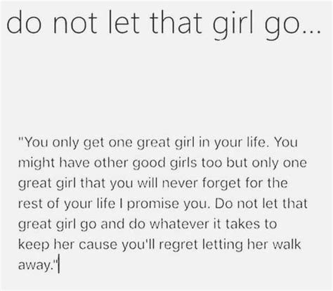 Do not let that girl go. You only get one good girl in your life. You ...