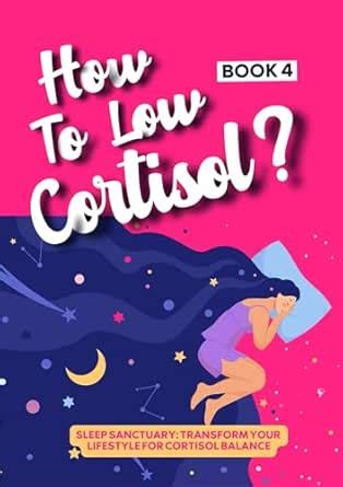 How to Low Cortisol Book4: Sleep Sanctuary: Transform Your Lifestyle ...