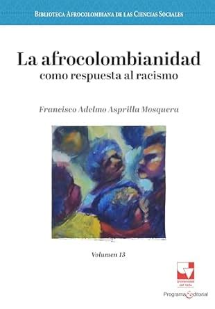 La afrocolombianidad como respuesta al racismo: Volumen 13 (Spanish ...