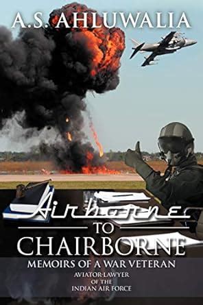 Airborne to Chairborne: Memoirs of a War Veteran Aviator-Lawyer of the ...