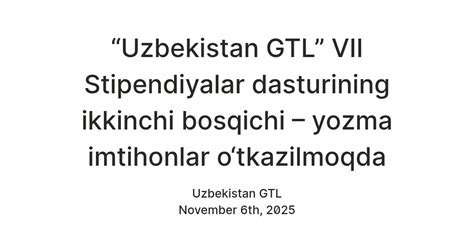 “Uzbekistan GTL” VII Stipendiyalar dasturining ikkinchi bosqichi ...