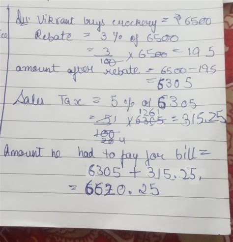 Vikrant buys crockery worth * 6500. He gets arebate of 3% on the bill ...