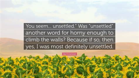 Jay Crownover Quote: “You seem... unsettled.” Was “unsettled” another ...
