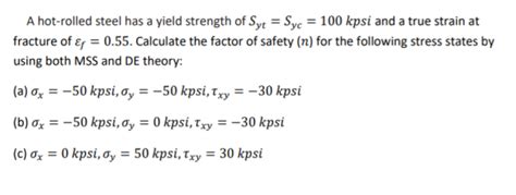 A hot-rolled steel has a yield strength of Syt = Syc = 100 kpsi and a ...