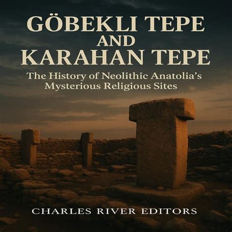 Göbekli Tepe and Karahan Tepe: The History of Neolithic Anatolia’s ...