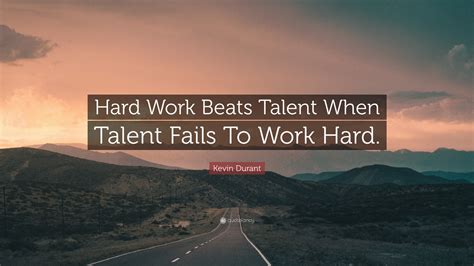Kevin Durant Quote: “Hard Work Beats Talent When Talent Fails To Work Hard.”