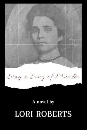 Sing a Song of Murder: Based on a True Story eBook : Roberts, Lori L ...