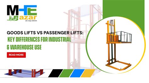 Goods Lift vs Passenger Lift: Key Differences for Industrial ...