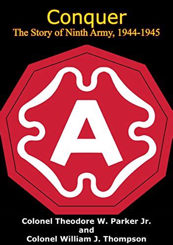 Conquer - The Story of Ninth Army, 1944-1945 eBook : Parker Jr ...