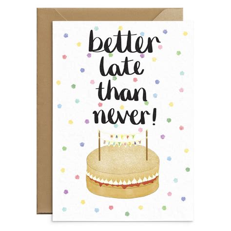 Late Birthday Card - Better Late Than Never - Sorry It's Late - Funny Belated Card - Etsy