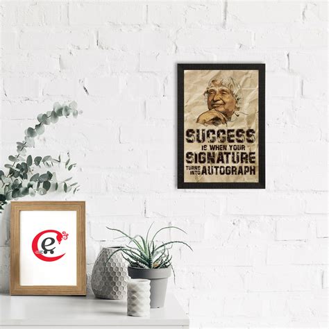 "SUCCESS is when your SIGNATURE turns into AUTOGRAPH" A. P. J. Abdul ...