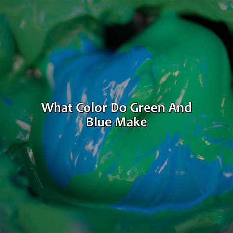 What Color Do Green Blue Make at Milla Levi blog
