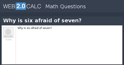 View question - Why is six afraid of seven?