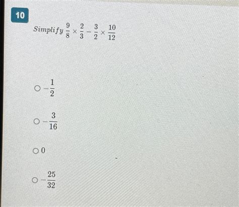 Solved 10 ﻿Simplify 98×23-32×1012-12-3160-2532 | Chegg.com