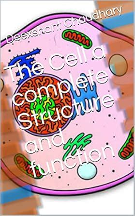 The Cell a complete Structure and function eBook : Chaudhary, Deexshant ...