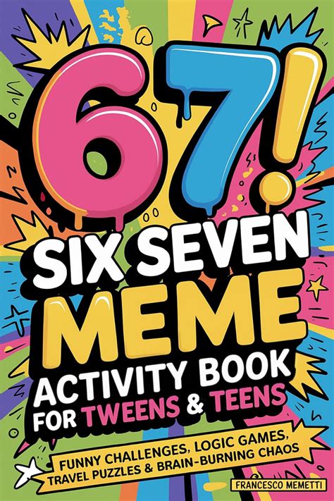 6-7! SIX SEVEN Meme Activity Book for Tweens & Teens: Funny Challenges ...