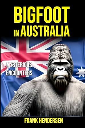 Bigfoot in Australia: Mysterious Encounters (Bigfoot Encounters from ...
