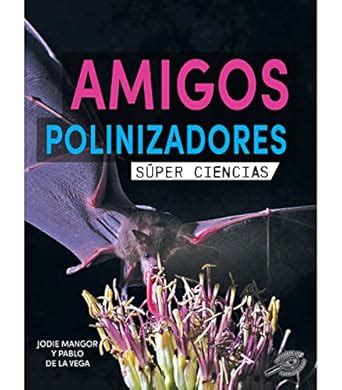 Amigos Polinizadores / Pollination Pals (Súper Ciencias) : Mangor ...