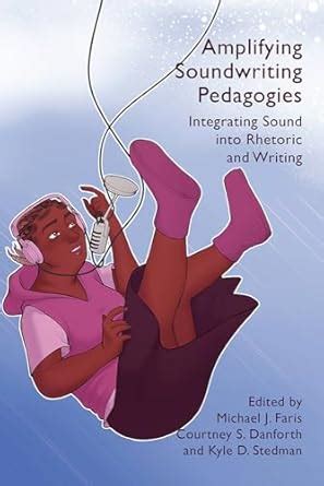 Buy Amplifying Soundwriting Pedagogies: Integrating Sound into Rhetoric ...