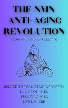 The NMN Anti-Aging Revolution : Nicotinamide Mononucleotide Unlocking ...