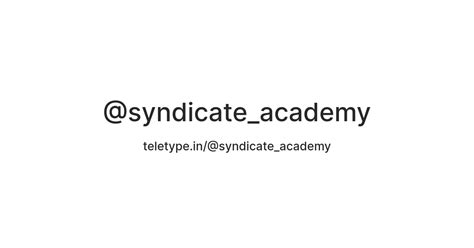 @syndicate_academy — Teletype