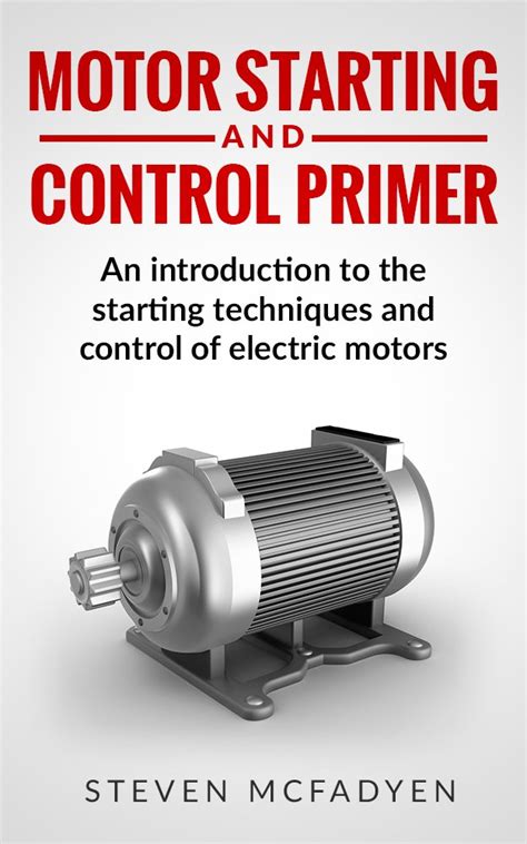 Motor Starting and Control Primer: An introduction to the starting ...