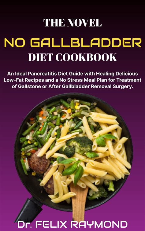 THE NOVEL NO GALLBLADDER DIET COOKBOOK: An Ideal Pancreatitis Diet Guide with Healing Delicious ...