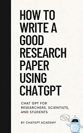 How to Write a Good Research Paper Using ChatGPT: Chat GPT for ...