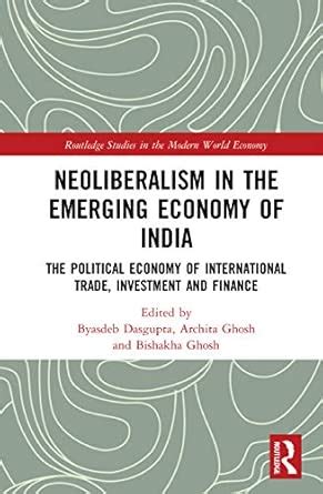 Buy Neoliberalism in the Emerging Economy of India: The Political ...