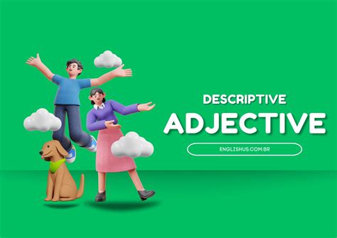 DESCRIPTIVE ADJECTIVES: BRING YOUR ENGLISH TO LIFE! - EnglishUs
