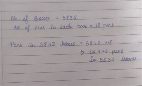 A shopkeeper has 5832 boxes of 18 pens each.. how many pens do all the ...