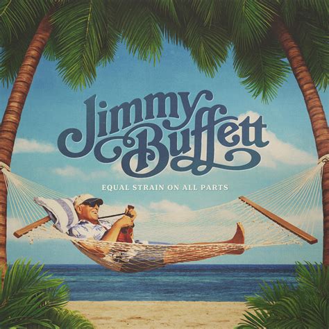 Jimmy Buffett’s Legacy Continues with New Album ‘Equal Strain On All ...
