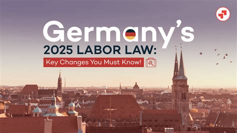 Germany’s 2025 Labor Law: Key Changes You Must Know