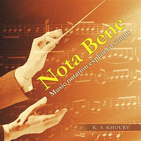 Nota Bene: Music Notation Explained Simply eBook : Khoury, K. S ...