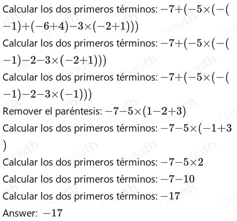Solved: -7+(-5[-(3-4)+(-6+4)-3(-2+1)]) Resuelva las siguientes ...