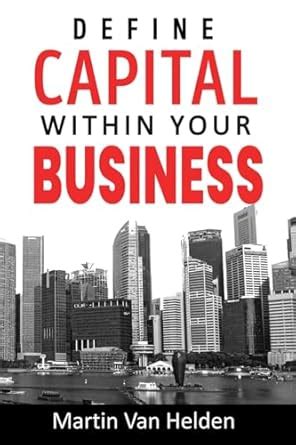 Define Capital Within Your Business : Van Helden, Martin: Amazon.in: Books